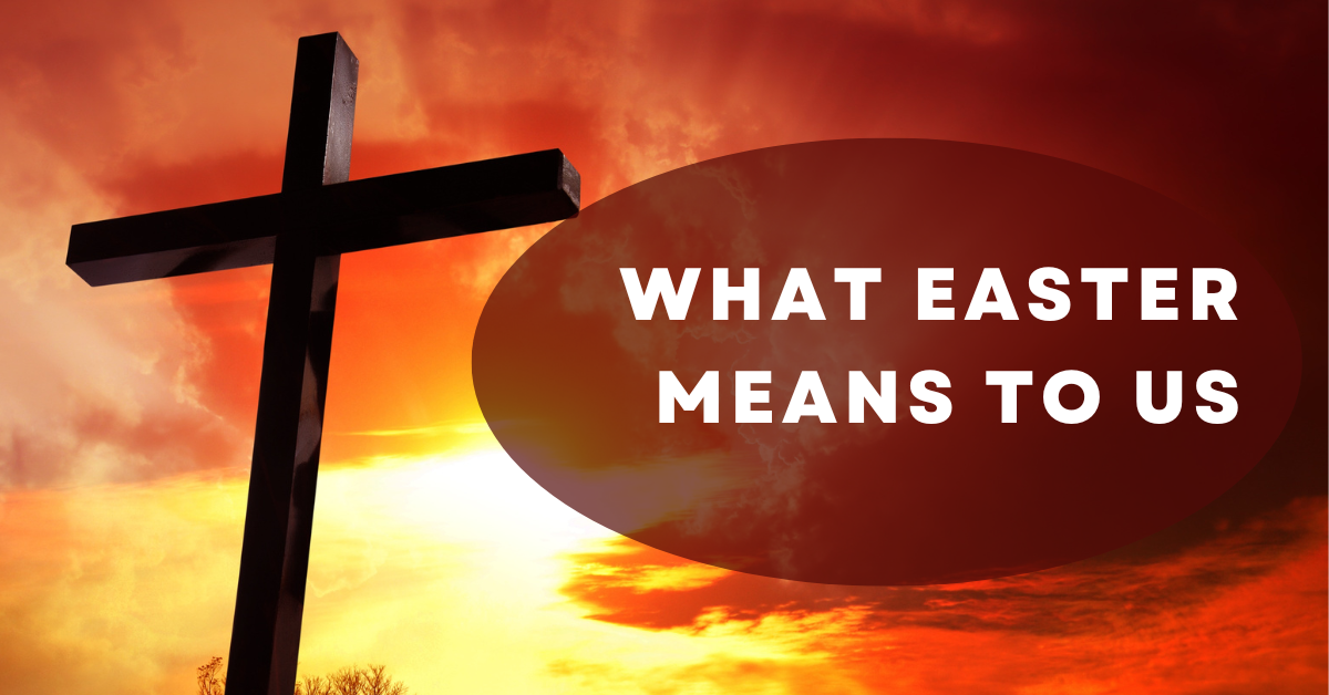 Read more about the article What Easter Means to Us