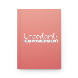 Uncertainty to Empowerment Hardcover Journal Matte