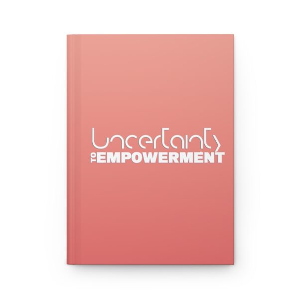 Uncertainty to Empowerment Hardcover Journal Matte